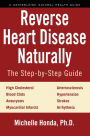 Reverse Heart Disease Naturally: Cures for high cholesterol, hypertension, arteriosclerosis, blood clots, aneurysms, myocardial infarcts and more.