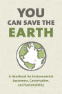 You Can Save the Earth, Revised Edition: A Handbook for Environmental Awareness, Conservation and Sustainability