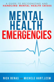 Title: Mental Health Emergencies: A Guide to Recognizing and Handling Mental Health Crises, Author: Nick Benas
