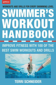 Title: The Swimmer's Workout Handbook: Improve Fitness with 100 Swim Workouts and Drills, Author: Terri Schneider