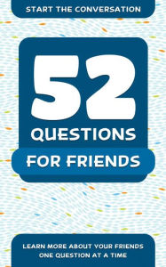 Title: 52 Questions for Friends: Learn More About Your Friends One Question At A Time, Author: Travis Hellstrom