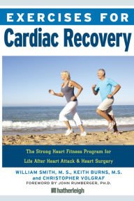 Read free books online free no downloading Exercises for Cardiac Recovery: The Strong Heart Fitness Program for Life After Heart Attack & Heart Surgery (English Edition) 9781578267071 by William Smith, Keith Burns, Christopher Volgraf, John Rumberger PhD RTF DJVU MOBI