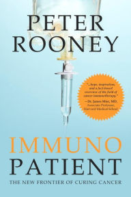 Title: Immunopatient: The New Frontier of Curing Cancer, Author: Peter Rooney