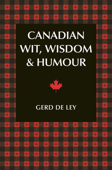 Canadian Wit, Wisdom & Humour: The Complete Collection of Jokes, One-Liners Witty Sayings