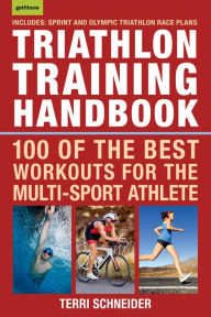 Title: Triathlon Training Handbook: 100 of the Best Workouts for the Multi-Sport Athlete, Author: Terri Schneider