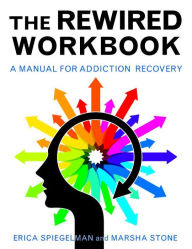 Title: Rewired Workbook: A Manual for Addiction Recovery, Author: Erica Spiegelman