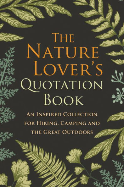 the Nature Lover's Quotation Book: An Inspired Collection for Hiking, Camping and Great Outdoors