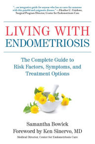 Title: Living with Endometriosis: The Complete Guide to Risk Factors, Symptoms, and Treatment Options, Author: Samantha Bowick