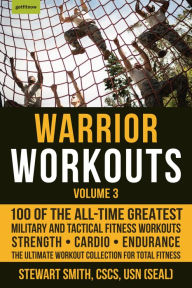 Title: Warrior Workouts, Volume 3: 100 of the All-Time Greatest Military and Tactical Fitness Workouts, Author: Stewart Smith