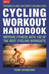Title: Cycling Workout Handbook: Improve Fitness with 100 of the Best Cycling Workouts, Author: Terri Schneider
