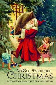 Title: An Old-Fashioned Christmas: Favorite Yuletide Quotes and Traditions, Author: Jackie Corley