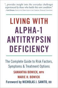 Title: Living with Alpha-1 Antitrypsin Deficiency (A1AD): Complete Guide to Risk Factors, Symptoms & Treatment Options, Author: Samantha Bowick