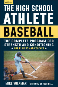 Title: The High School Athlete: Baseball: The Complete Fitness Program for Development and Conditioning, Author: Michael Volkmar