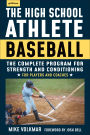 The High School Athlete: Baseball: The Complete Fitness Program for Development and Conditioning