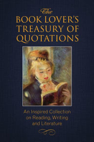 Title: The Book Lover's Treasury of Quotations: An Inspired Collection on Reading, Writing and Literature, Author: Jo Brielyn