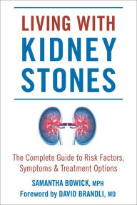 Title: Living with Kidney Stones: Complete Guide to Risk Factors, Symptoms & Treatment Options, Author: Samantha Bowick