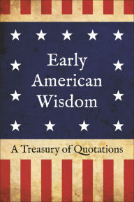 Title: Early American Wisdom: A Treasury of Quotations, Author: Jackie Corley