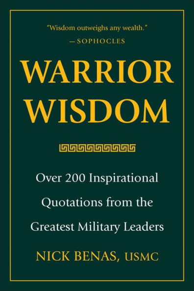 Warrior Wisdom: Over 200 Inspirational Quotations from the Greatest Military Leaders