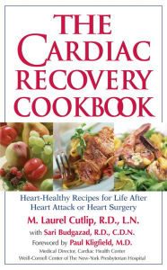 Title: The Cardiac Recovery Cookbook: Heart-Healthy Recipes for Life After Heart Attack or Heart Surgery, Author: M. Laurel Cutlip LN