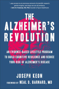 Free books download iphone 4 The Alzheimer's Revolution: An Evidence-Based Lifestyle Program to Build Cognitive Resilience And Reduce Your Risk of Alzheimer's Disease English version by Joseph Keon, Neal Barnard, Joseph Keon, Neal Barnard 9781578269433
