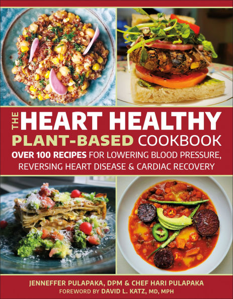 The Heart Healthy Plant-Based Cookbook: Over 100 Recipes for Lowering Blood Pressure, Reversing Disease & Cardiac Recovery