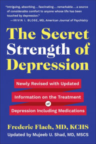 Title: The Secret Strength of Depression, Fifth Edition: Newly Revised with Updated Information on the Treatment for Depression Including Medications, Author: Frederic Flach