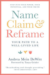 Name, Claim & Reframe: Your Path to a Well-Lived Life