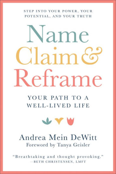 Name, Claim & Reframe: Your Path to a Well-Lived Life