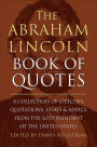 The Abraham Lincoln Book of Quotes: A Collection of Speeches, Quotations, Essays and Advice from the Sixteenth President of The United States