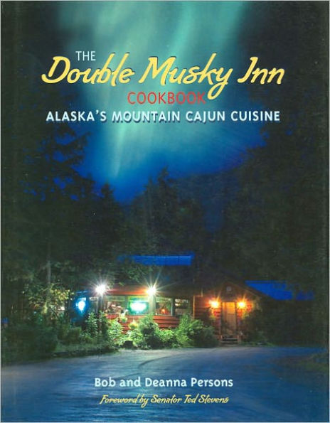 Double Musky Inn Cookbook: Alaska's Mountain Cajun Cuisine