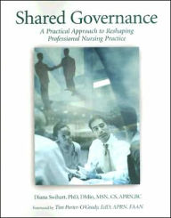 Title: Shared Governance: A Practical Approach to Reshaping Professional Nursing Practice / Edition 1, Author: Diana Swihart