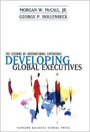 Title: Developing Global Executives: The Lessons of International Experience, Author: Morgan W. McCall