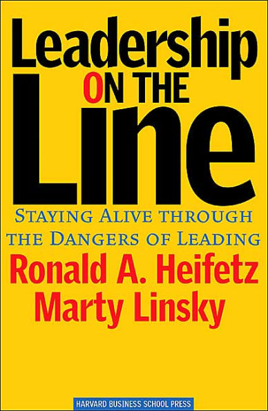 Leadership on the Line: Staying Alive Through the Dangers of Leading / Edition 1