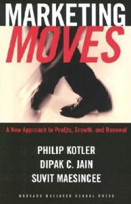 Title: Marketing Moves: A New Approach to Profits, Growth, and Renewal / Edition 1, Author: Philip Kotler
