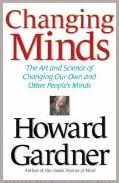 Changing Minds: The Art and Science of Changing Our Own and Other ...