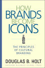 How Brands Become Icons: The Principles of Cultural Branding