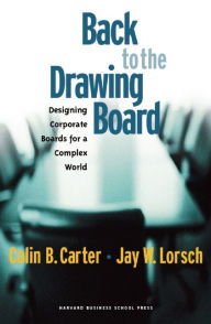 Title: Back to the Drawing Board: Designing Corporate Boards for a Complex World / Edition 1, Author: Colin B. Carter