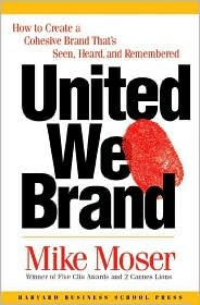 Title: United We Brand: How to Create a Cohesive Brand That's Seen, Heard, and Remembered, Author: Mike Moser