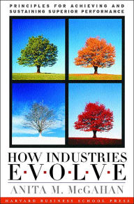 Title: How Industries Evolve: Principles for Achieving and Sustaining Superior Performance, Author: Anita M. McGahan