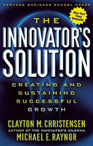 Title: The Innovator's Solution: Creating and Sustaining Successful Growth, Author: Clayton M. Christensen