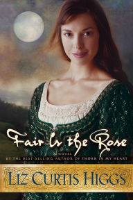 Title: Fair Is the Rose, Author: Liz Curtis Higgs