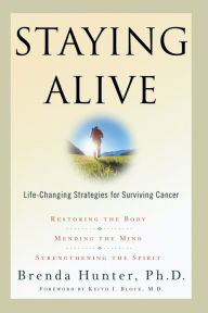 Title: Staying Alive: Life-Changing Strategies for Surviving Cancer, Author: Brenda Hunter