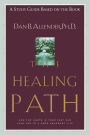 The Healing Path Study Guide: How the Hurts in Your Past Can Lead You to a More Abundant Life