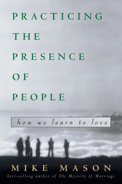 Practicing the Presence of People: How We Learn to Love