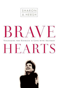 Title: Bravehearts: Unlocking the Courage to Love with Abandon, Author: Sharon Hersh