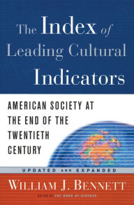 Title: The Index of Leading Cultural Indicators: American Society at the End of the Twentieth Century, Author: William J. Bennett