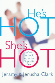 Title: He's Hot, She's Hot: What to Look for in the Opposite Sex, Author: Jeramy Clark