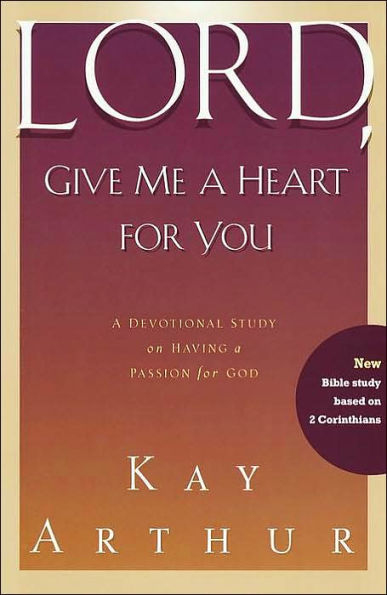 Lord, Give Me a Heart for You: Devotional Study on Having Passion God