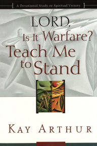 Title: Lord, Is It Warfare? Teach Me to Stand: A Devotional Study on Spiritual Victory, Author: Kay Arthur