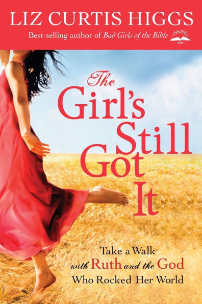 the Girl's Still Got It: Take a Walk with Ruth and God Who Rocked Her World